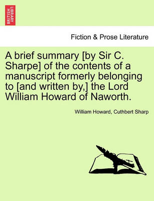 Book cover for A Brief Summary [by Sir C. Sharpe] of the Contents of a Manuscript Formerly Belonging to [and Written By, ] the Lord William Howard of Naworth.