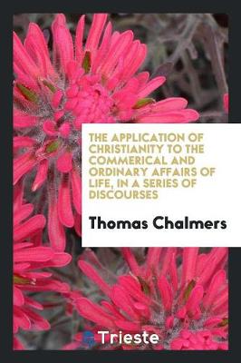 Book cover for The Application of Christianity to the Commerical and Ordinary Affairs of Life