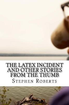 Book cover for The Latex Incident and Other Stories from the Thumb