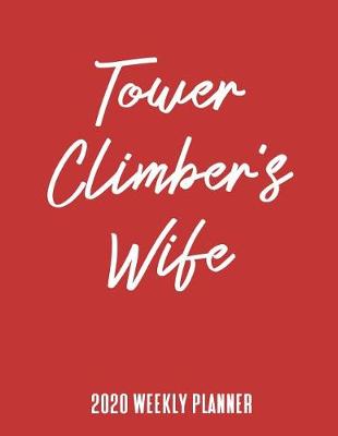 Book cover for Tower Climber's Wife 2020 Weekly Planner