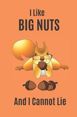 Book cover for I Like Big Nuts And I Cannot Lie