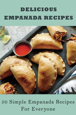 Cover of Delicious Empanada Recipes