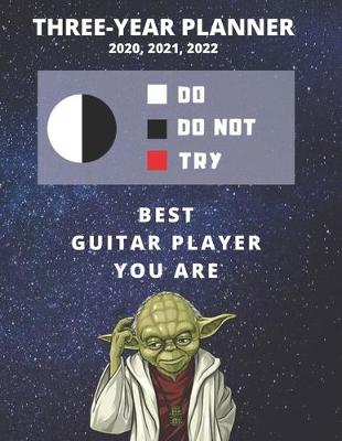 Book cover for 3 Year Monthly Planner For 2020, 2021, 2022 - Best Gift For Guitar Player - Funny Yoda Quote Appointment Book - Three Years Weekly Agenda Logbook For Guitarist