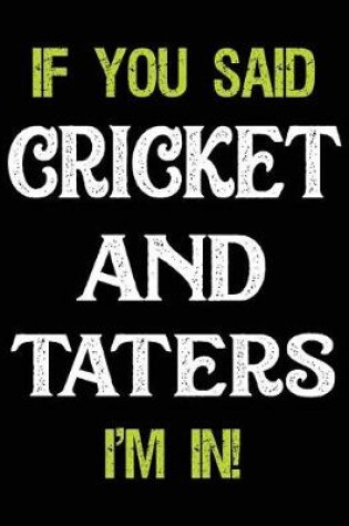 Cover of If You Said Cricket and Taters I'm in