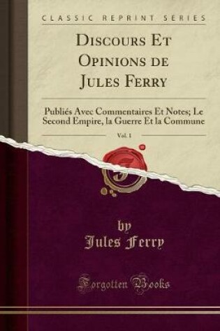 Cover of Discours Et Opinions de Jules Ferry, Vol. 1