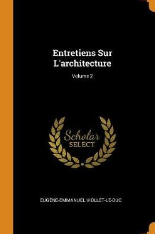 Cover of Entretiens Sur l'Architecture; Volume 2