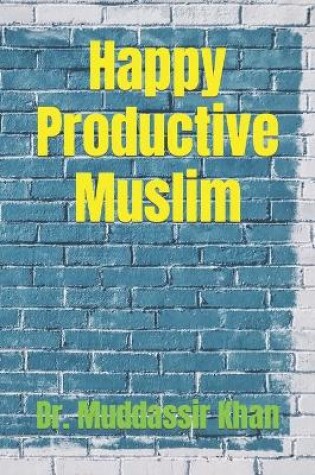 Cover of Happy Productive Muslim