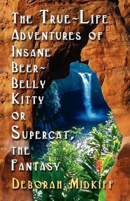 Book cover for The True-Life Adventures of INSANE BEER-BELLY KITTY or SUPERCAT The Fantasy