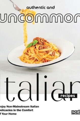 Cover of Authentic and Uncommon Italian Recipes