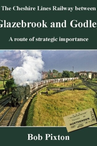 Cover of The Cheshire Lines Railway between Glazebrook and Godley