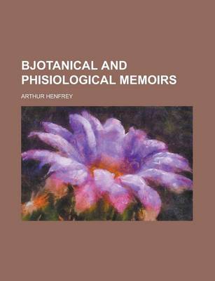 Book cover for Bjotanical and Phisiological Memoirs