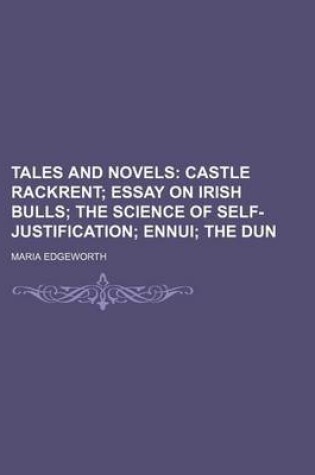 Cover of Tales and Novels (Volume 4); Castle Rackrent Essay on Irish Bulls the Science of Self-Justification Ennui the Dun