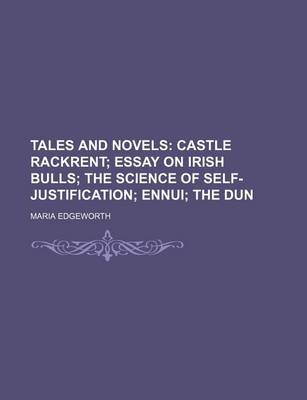 Book cover for Tales and Novels (Volume 4); Castle Rackrent Essay on Irish Bulls the Science of Self-Justification Ennui the Dun