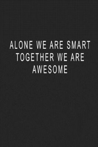Cover of Alone We Are Smart Together We Are Awesome