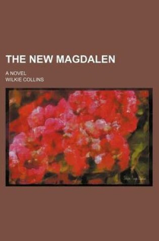 Cover of The New Magdalen (Volume 13); A Novel