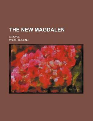 Book cover for The New Magdalen (Volume 13); A Novel