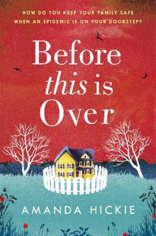 Cover of Before This Is Over: As a deadly epidemic spreads across the globe, one woman will do anything to keep her family safe ...