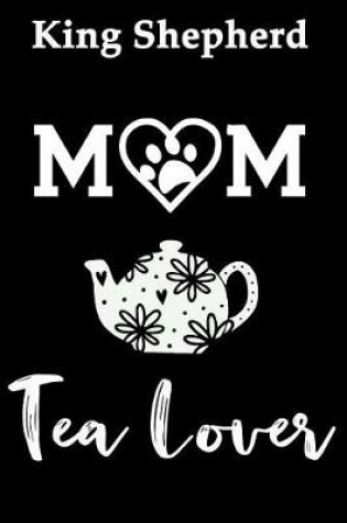 Cover of King Shepherd Mom Tea Lover