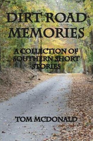 Cover of Dirt Road Memories - A Collection of Southern Short Stories