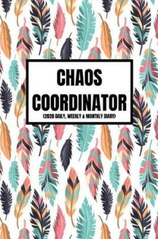 Cover of Chaos Coordinator (2020 Daily, Weekly & Monthly Diary)