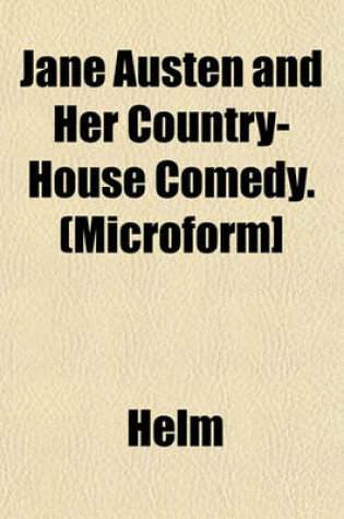 Cover of Jane Austen and Her Country-House Comedy. (Microform]