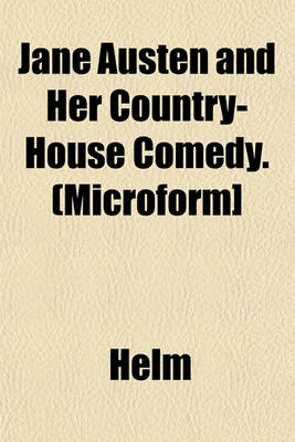 Book cover for Jane Austen and Her Country-House Comedy. (Microform]