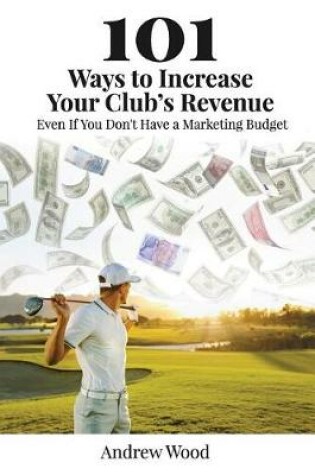 Cover of 101 Ways to Increase Your Club's Revenue