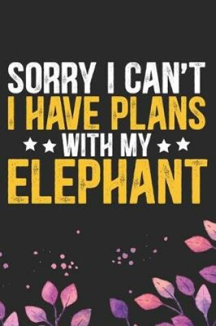 Cover of Sorry I Can't I Have Plans with My Elephant