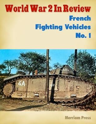 Book cover for World War 2 In Review: French Fighting Vehicles No. 1