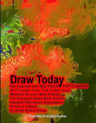 Book cover for Draw Today Get inspired with RED YELLOW TINT FLOWERS