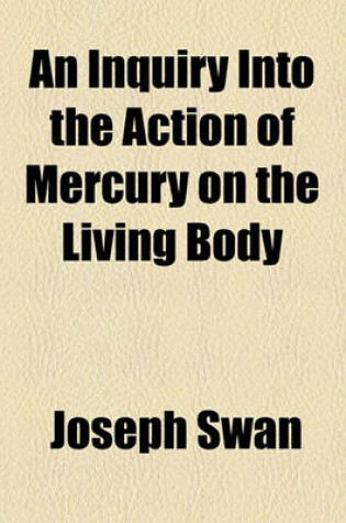 Cover of An Inquiry Into the Action of Mercury on the Living Body