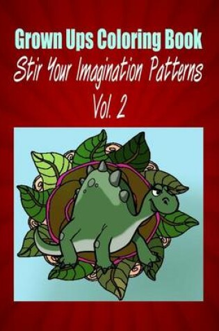 Cover of Grown Ups Coloring Book Stir Your Imaigination Patterns Vol. 2 Mandalas