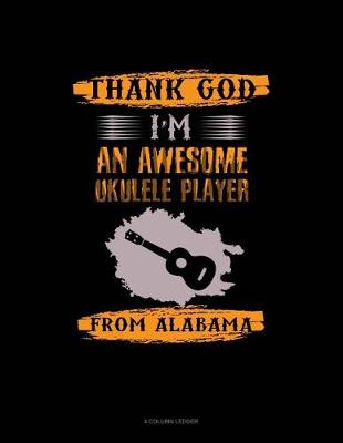 Book cover for Thank God I'm an Awesome Ukelele Player from Alabama