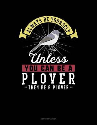 Book cover for Always Be Yourself Unless You Can Be a Plover Then Be a Plover