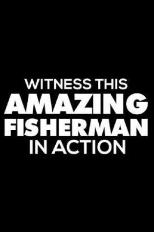 Cover of Witness This Amazing Fisherman in Action