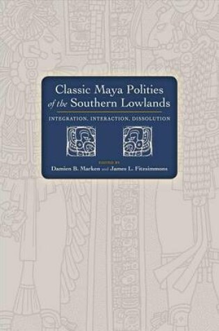 Cover of Classic Maya Polities of the Southern Lowlands