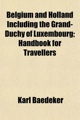 Book cover for Belgium and Holland Including the Grand-Duchy of Luxembourg; Handbook for Travellers