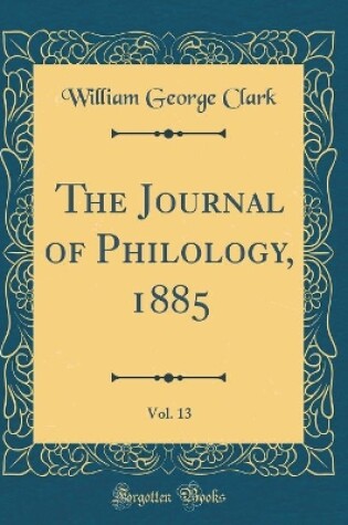 Cover of The Journal of Philology, 1885, Vol. 13 (Classic Reprint)