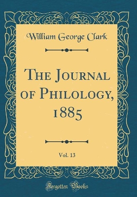 Book cover for The Journal of Philology, 1885, Vol. 13 (Classic Reprint)