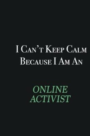 Cover of I cant Keep Calm because I am an Online Activist