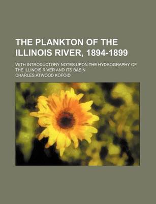 Book cover for The Plankton of the Illinois River, 1894-1899; With Introductory Notes Upon the Hydrography of the Illinois River and Its Basin