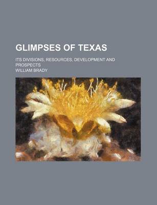 Book cover for Glimpses of Texas; Its Divisions, Resources, Development and Prospects