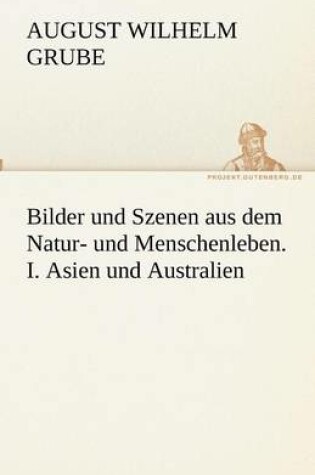 Cover of Bilder und Szenen aus dem Natur- und Menschenleben. I. Asien und Australien