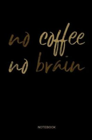 Cover of no coffee no brain Notebook