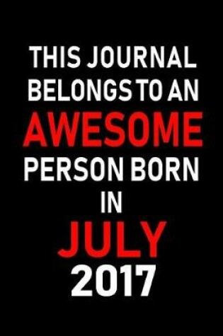 Cover of This Journal belongs to an Awesome Person Born in July 2017