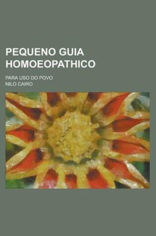 Cover of Pequeno Guia Homoeopathico; Para USO Do Povo