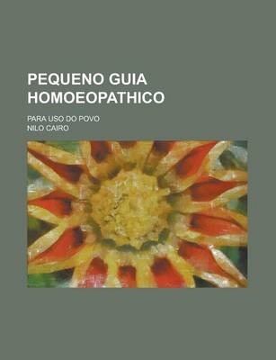 Book cover for Pequeno Guia Homoeopathico; Para USO Do Povo