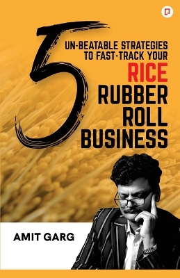 Book cover for 5 Un-Beatable Strategies to Fast-Track Your Rice Rubber Roll Business (And Quadruple Your Customer Base)