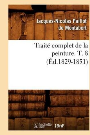 Cover of Traité Complet de la Peinture. T. 8 (Éd.1829-1851)