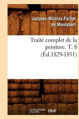 Book cover for Traité Complet de la Peinture. T. 8 (Éd.1829-1851)